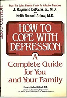How to Cope with Depression: A Complete Guide for You and Your Family by Keith Ablow, J. Raymond DePaulo, Jr.