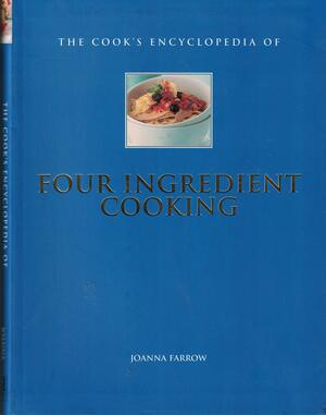 The Cook's Encyclopedia of Four Ingredient Cooking by Joanna Farrow