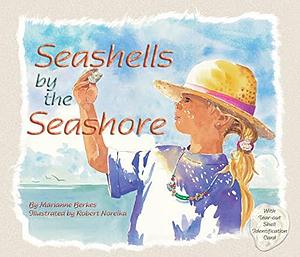 Seashells by the Seashore: A Counting Book for Kids Perfect for the Beach or Classroom by Robert Noreika, Marianne Berkes