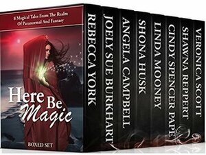 Here Be Magic Box Set: 8 Magical Tales From The Realm Of Paranormal And Fantasy by Veronica Scott, Shawna Reppert, Linda Mooney, Rebecca York, Angela Campbell, Shona Husk, Cindy Spencer Pape, Joely Sue Burkhart