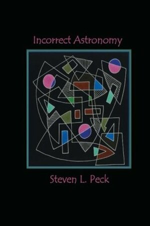Incorrect Astronomy by Steven L. Peck
