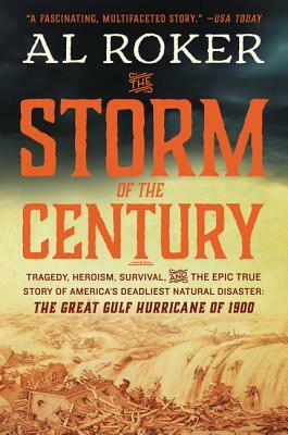 The Storm of the Century: Tragedy, Heroism, Survival, and the Epic True Story of America's Deadliest Natural Disaster: The Great Gulf Hurricane by Al Roker