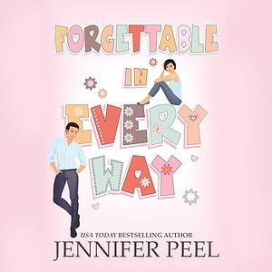 Forgettable in Every Way by Jennifer Peel