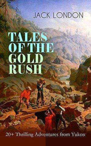 Tales of the Gold Rush by Jack London