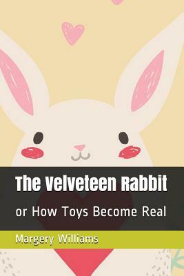 The Velveteen Rabbit (Annotated): Or How Toys Become Real by Margery Williams Bianco