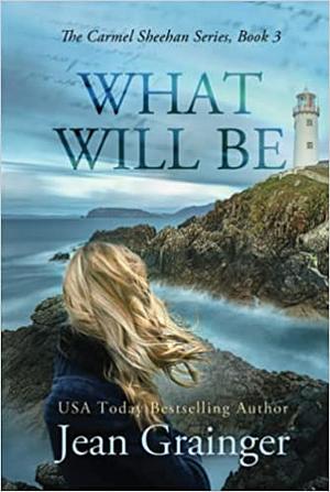 What Will Be Will Be by Jean Grainger