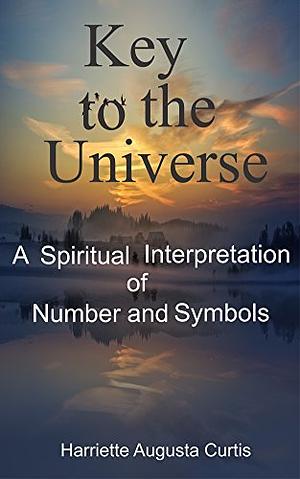 The Key to the Universe by Harriette Augusta Curtiss