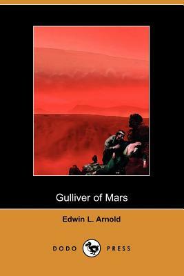 Gulliver of Mars (Dodo Press) by Edwin Lester Linden Arnold