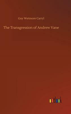 The Transgression of Andrew Vane by Guy Wetmore Carryl