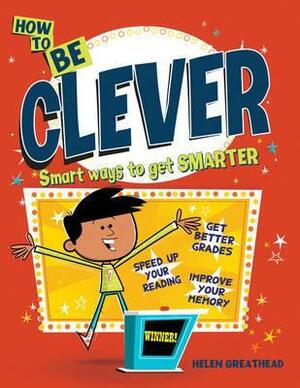 How to Be Clever. by Helen Greathead by Helen Greathead