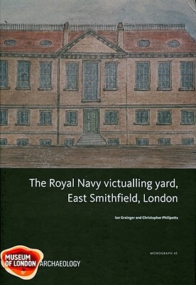 The Royal Navy Victualling Yard, East Smithfield, London by Christopher Phillpotts, Ian Grainger