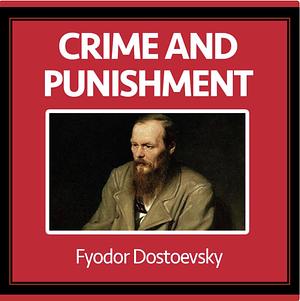 Crime and Punishment by Fyodor Dostoevsky