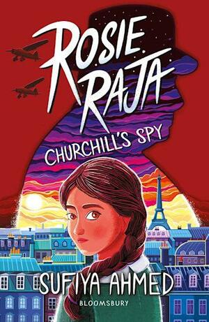 Rosie Raja: Churchill's Spy by Sufiya Ahmed