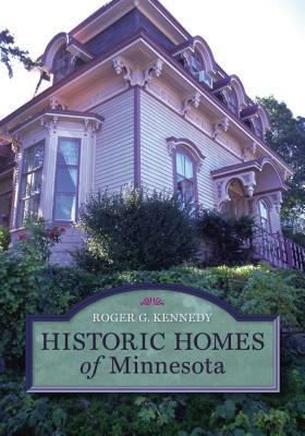 Historic Homes of Minnesota by Roger G. Kennedy