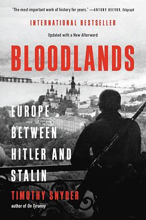 Bloodlands: Europe Between Hitler and Stalin by Timothy Snyder