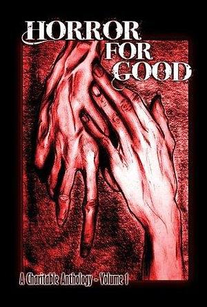 Horror For Good - A Charitable Anthology by Mark Scioneaux, Mark Scioneaux, F. Paul Wilson, Ray Garton
