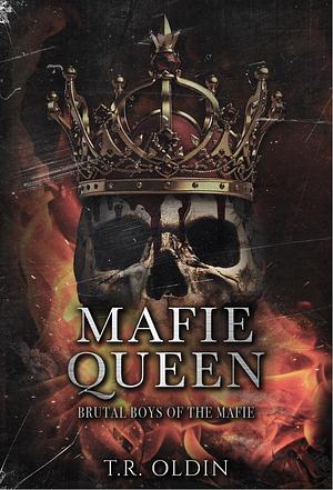 Mafie Queen: Brutal Boys of the Mafie by T.R. Oldin