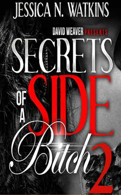 Secrets of a Side Bitch 2 by Jessica N. Watkins