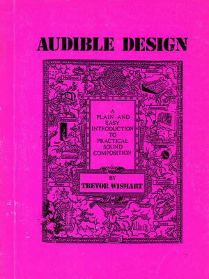 Audible Design: A Plain And Easy Introduction To Sound Composition by Trevor Wishart