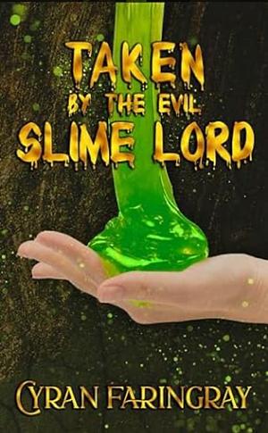 Taken by the Evil Slime Lord by Cyran Faringray