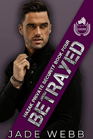 Betrayed (Hazak Private Security, #4) by Jade Webb