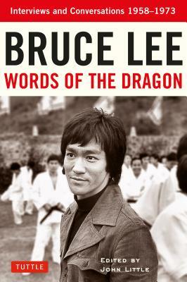 Bruce Lee Words of the Dragon: Interviews and Conversations 1958-1973 by Bruce Lee