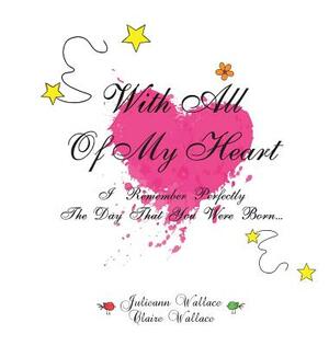 With All of My Heart by Julieann Wallace