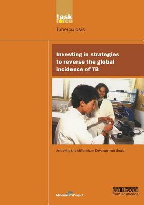 Un Millennium Development Library: Investing in Strategies to Reverse the Global Incidence of Tb by Un Millennium Project