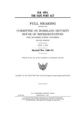 H.R. 4954: the SAFE Port Act: full hearing before the Committee on Homeland Security, House of Representatives, One Hundred Ninth by United St Congress, United States House of Representatives, Committee on Homeland Security (house)