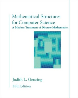 Mathematical Structures for Computer Science: A Modern Treatment of Discrete Mathematics by Judith L. Gersting