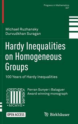 Hardy Inequalities on Homogeneous Groups: 100 Years of Hardy Inequalities by Durvudkhan Suragan, Michael Ruzhansky