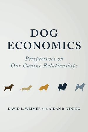 Dog Economics by Aidan R. Vining, David L. Weimer