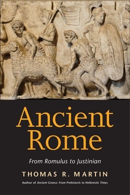 Ancient Rome: From Romulus to Justinian by Thomas R. Martin