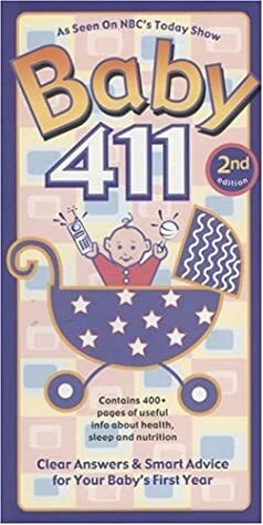 Baby 411: Clear Answers & Smart Advice for Your Baby's First Year by Ari Brown, Denise Fields
