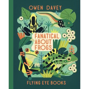 Fanatical about Frogs by Owen Davey