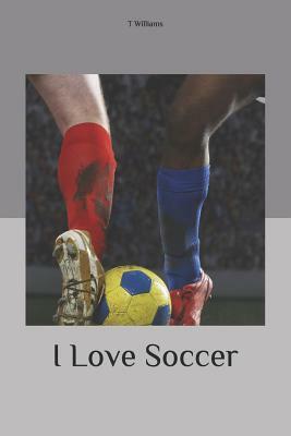 I Love Soccer by T. Williams