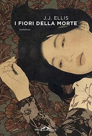 I fiori della morte by J.J. Ellis