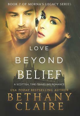 Love Beyond Belief: A Scottish, Time Travel Romance by Bethany Claire