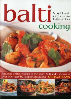 Balti Cooking: 50 Quick and Easy Stove-Top Indian Recipes by Shehzad Husain