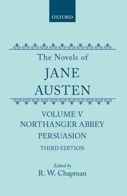 The Novels of Jane Austen: Volume V: Northanger Abbey and Persuasion by Jane Austen