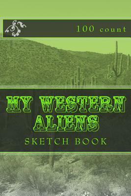 My Western Aliens: Sketch Book (100 Count) by Richard B. Foster