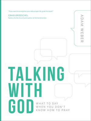 Talking with God: What to Say When You Don't Know How to Pray by Adam Weber