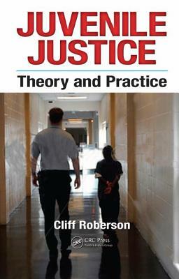 Juvenile Justice: Theory and Practice by Cliff Roberson