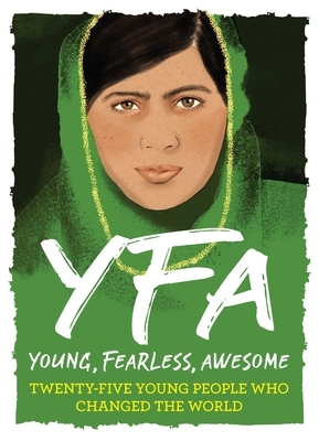 Young, Fearless, Awesome: Twenty-Five Young People Who Changed the World by Stella Caldwell