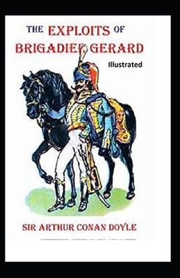 The Exploits of Brigadier Gerard Illustrated by Arthur Conan Doyle