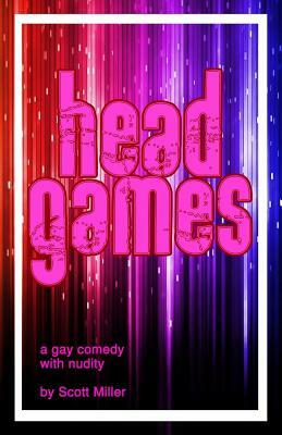 Head Games: A Gay Comedy by Scott Miller