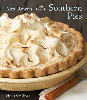 Mrs. Rowe's Little Book of Southern Pies by Mollie Cox Bryan, Mrs Rowe's Family Restaurant