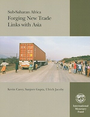 Sub-Saharan Africa: Forging New Trade Links with Asia by Sanjeev Gupta, Kevin Carey, Ulrich Jacoby