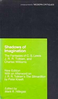 Shadows of Imagination: The Fantasies of C.S. Lewis, J.R.R. Tolkien, and Charles Williams by Mark Robert Hillegas