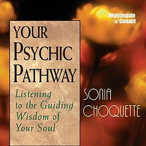 Your Psychic Pathway by Sonia Choquette